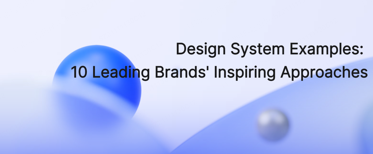  Design System Examples: 10 Leading Brands' Inspiring Approaches