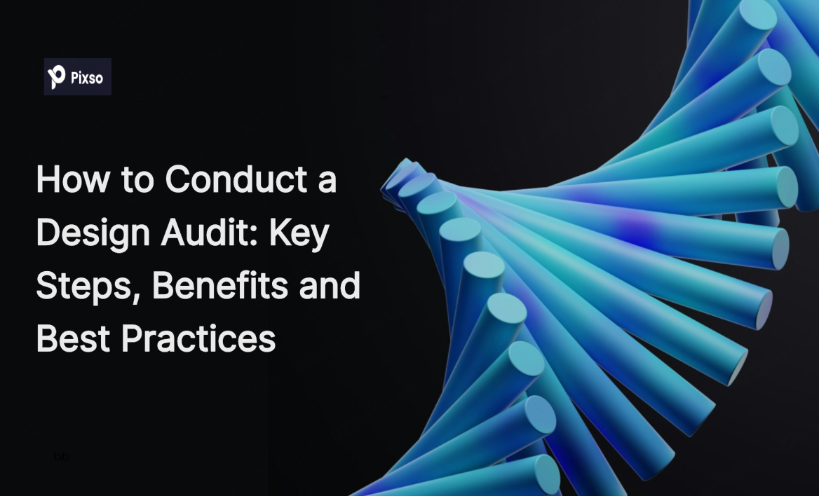 How to Conduct a Design Audit: Steps, Benefits and Practices