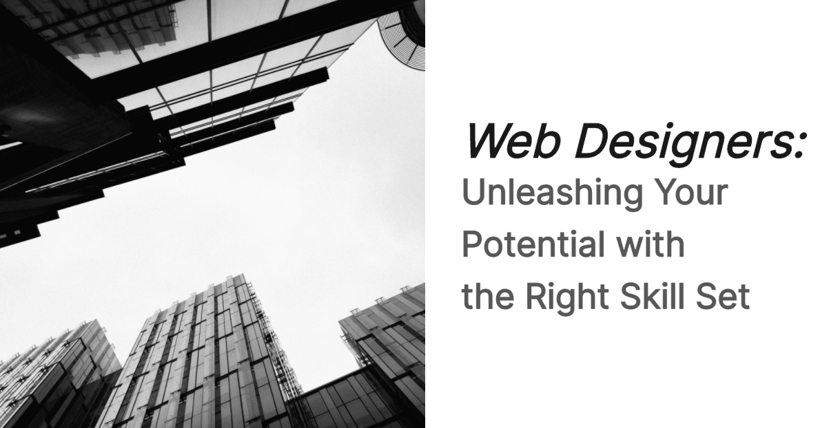 Web Designers: Unleashing Your Potential with the Right Skill Set