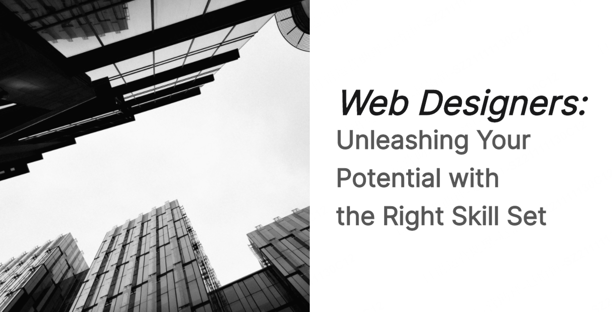  Web Designers: Unleashing Your Potential with the Right Skill Set